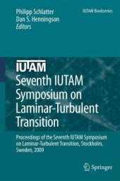 book Seventh IUTAM Symposium on Laminar-Turbulent Transition: Proceedings of the Seventh IUTAM Symposium on Laminar-Turbulent Transition, Stockholm, Sweden, 2009