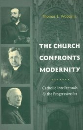 book The Church Confronts Modernity: Catholic Intellectuals and the Progressive Era (Religion and American Culture)