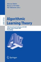 book Algorithmic Learning Theory: 18th International Conference, ALT 2007, Sendai, Japan, October 1-4, 2007. Proceedings
