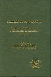 book Sanctified Aggression: Legacies of Biblical and Post-Biblical Vocabularies of Violence (JSOT Supplement Series)