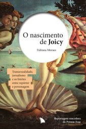 book Nascimento de Joicy, O: Transexualidade, Jornalismo e os Limites Entre Reporter e Personagem