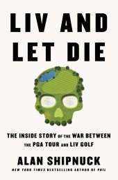 book LIV and Let Die: The Inside Story of the War Between the PGA Tour and LIV Golf