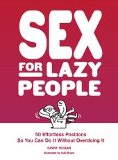 book Sex for Lazy People: 50 Effortless Positions So You Can Do It Without Overdoing It