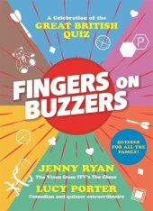 book Fingers on Buzzers: From Bullseye to Pointless, a Celebratory Journey Through the History of the Great British Quiz