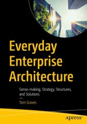 book Everyday Enterprise Architecture : Sense-making, Strategy, Structures, and Solutions