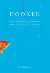 book Hooked: Write Fiction That Grabs Readers at Page One & Never Lets Them Go