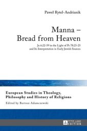 book Manna – Bread from Heaven: Jn 6:22-59 in the Light of Ps 78:23-25 and Its Interpretation in Early Jewish Sources (European Studies in Theology, Philosophy and History of Religions)