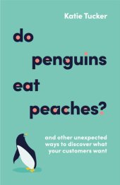 book Do Penguins Eat Peaches?: And other unexpected ways to discover what your customers want