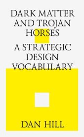 book Dark matter and trojan horses. A strategic design vocabulary.