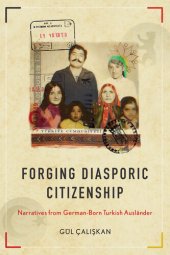 book Forging Diasporic Citizenship: Narratives From German-Born Turkish Auslnder