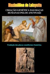 book CRIAÇÃO GENÉTICA DAS RAÇAS HUMANAS PELOS ANUNNAKI. Tradução das placas cuneiformes Sumérias.