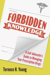 book Forbidden Knowledge : A Self-Advocate's Guide to Managing your Prescription Drugs