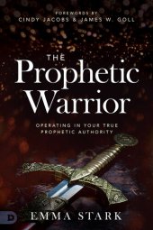 book The Prophetic Warrior: Operating in Your True Prophetic Authority