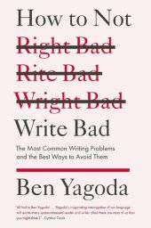 book How to Not Write Bad: The Most Common Writing Problems and the Best Ways to Avoid Them