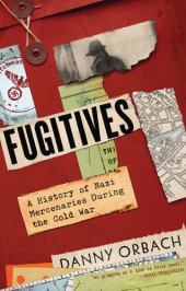 book Fugitives : A History of Nazi Mercenaries During the Cold War