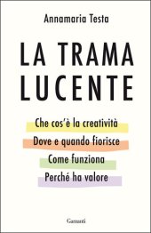 book La trama lucente. Che cos'è la creatività, perché ci appartiene, come funziona