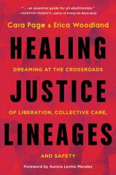 book Healing Justice Lineages: Dreaming at the Crossroads of Liberation, Collective Care, and Safety