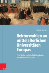 book Rektorwahlen an mittelalterlichen Universitäten Europas: Eine Studie zur Entscheidungskultur im akademischen Raum