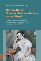 book Die Brautbriefe Susanna Maria von Tuchers an Karl Hegel: Aus der Familiengeschichte der Nürnberger Patrizierfamilie Tucher von Simmelsdorf 1849/50