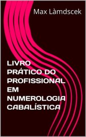 book LIVRO PRÁTICO DO PROFISSIONAL EM NUMEROLOGIA CABALÍSTICA