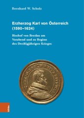 book Erzherzog Karl von Österreich (1590–1624): Bischof von Breslau am Vorabend und zu Beginn des Dreißigjährigen Kriges