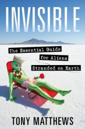 book Invisible: the Essential Guide for Aliens Stranded on Earth