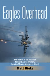 book Eagles Overhead: The History of US Air Force Forward Air Controllers, from the Meuse-Argonne to Mosul