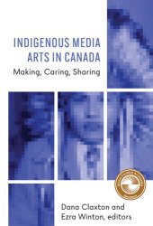 book Indigenous Media Arts in Canada : Making, Caring, Sharing