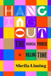 book Hanging Out : The Radical Power of Killing Time