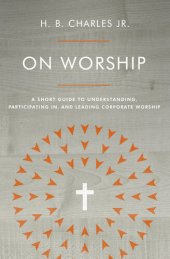 book On Worship: a Short Guide to Understanding, Participating in, and Leading Corporate Worship