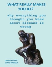 book What Really Makes You Ill?: Why Everything You Thought You Knew About Disease Is Wrong