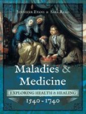 book Maladies & Medicine: Exploring Health & Healing, 1540–1740