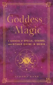 book Goddess Magic: a Handbook of Spells, Charms, and Rituals Divine in Origin