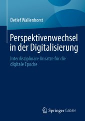 book Perspektivenwechsel in der Digitalisierung: Interdisziplinäre Ansätze für die digitale Epoche