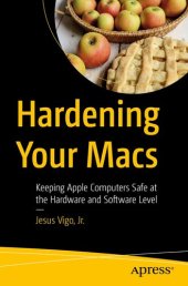 book Hardening Your Macs : Keeping Apple Computers Safe at the Hardware and Software Level