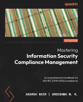 book Mastering Information Security Compliance Management: A comprehensive handbook on ISO/IEC 27001:2022 compliance