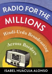 book Radio for the Millions : Hindi-Urdu Broadcasting Across Borders