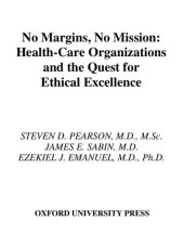 book Steven D Pearson James Sabin Ezekiel J Emanuel No Margin No Mission Health Care Organizations And The Quest For Ethical Excellence 2003