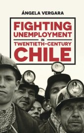 book Fighting Unemployment in Twentieth-Century Chile