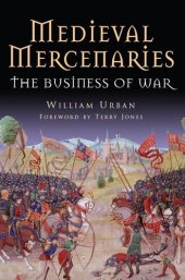 book Medieval Mercenaries The Business of War