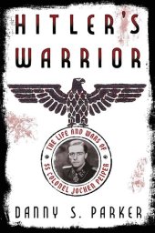 book Hitler's Warrior: The Life and Wars of SS Colonel Jochen Peiper