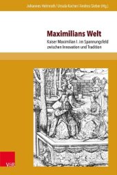 book Maximilians Welt: Kaiser Maximilian I. im Spannungsfeld zwischen Innovation und Tradition