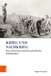 book Krieg und Nachkrieg: Das schwierige deutsch-griechische Jahrhundert