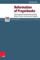 book Reformation of Prayerbooks: The Humanist Transformation of Early Modern Piety in Germany and England