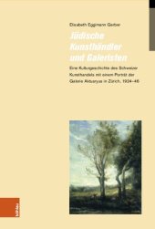 book Jüdische Kunsthändler und Galeristen: Eine Kulturgeschichte des Schweizer Kunsthandels mit einem Porträt der Galerie Aktuaryus in Zürich, 1924-46