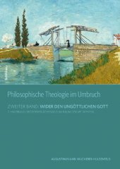 book Philosophische Theologie im Umbruch: Band II: Wider den ungöttlichen Gott