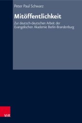 book Mitöffentlichkeit: Zur deutsch-deutschen Arbeit der Evangelischen Akademie Berlin-Brandenburg