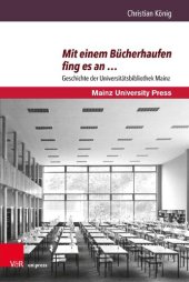 book Mit einem Bücherhaufen fing es an …: Geschichte der Universitätsbibliothek Mainz