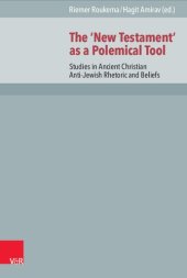 book The ‘New Testament’ as a Polemical Tool: Studies in Ancient Christian Anti-Jewish Rhetoric and Beliefs