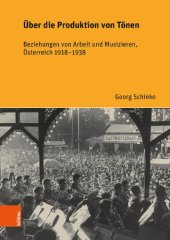 book Über die Produktion von Tönen: Beziehungen von Arbeit und Musizieren, Österreich 1918–1938